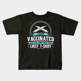 I Got Vaccinated And All I Got Was This Lousy T-Shirt Kids T-Shirt